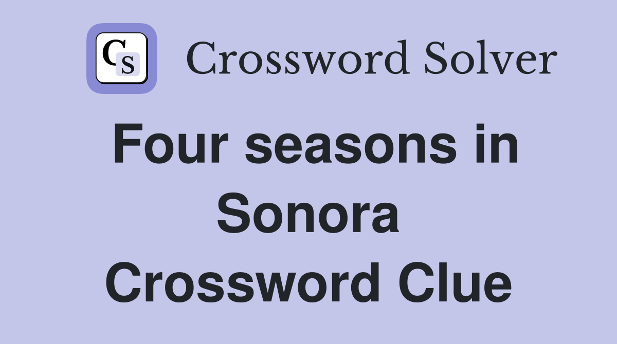 Four seasons in Sonora Crossword Clue