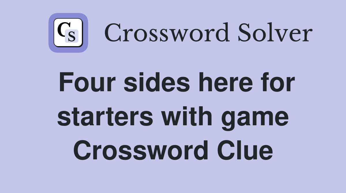 Four sides here for starters with game Crossword Clue