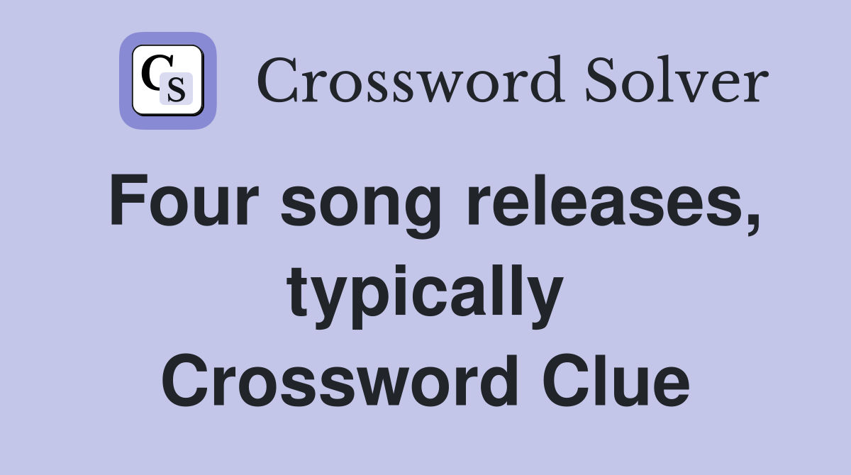 Four song releases, typically Crossword Clue