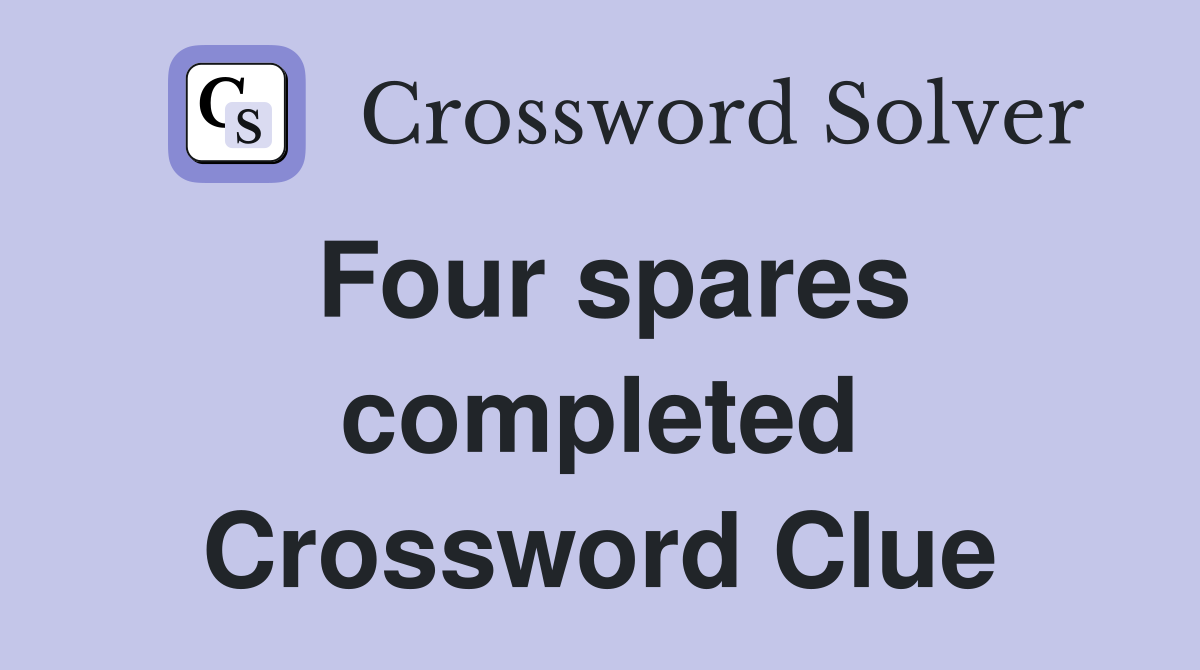Four spares completed Crossword Clue