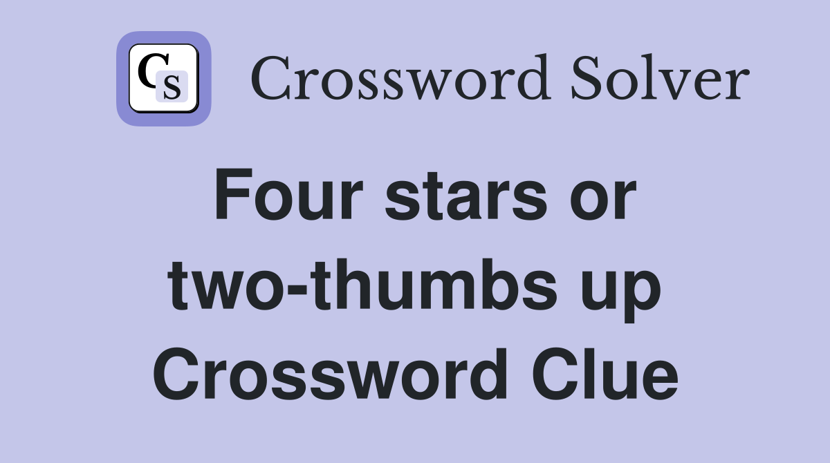 Four stars or two-thumbs up Crossword Clue