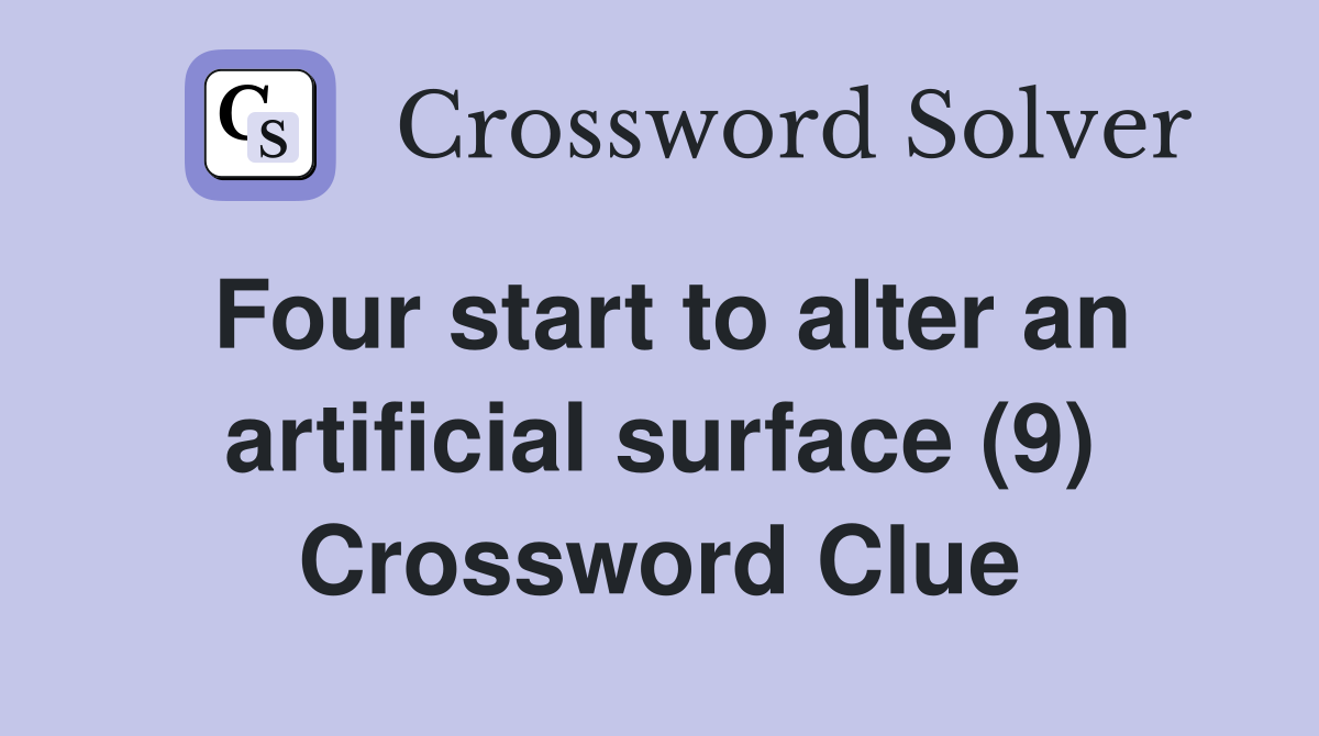 Four start to alter an artificial surface (9) Crossword Clue