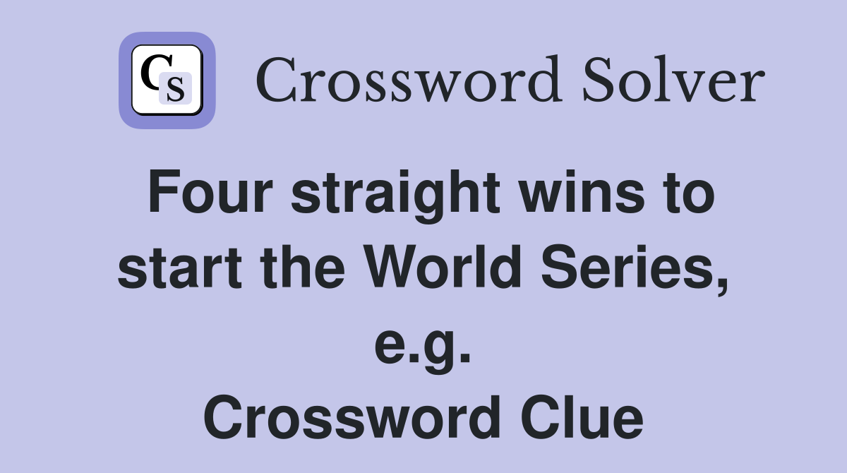 Four straight wins to start the World Series, e.g. Crossword Clue