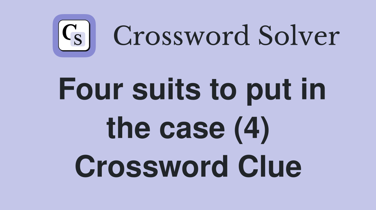 Four suits to put in the case (4) Crossword Clue