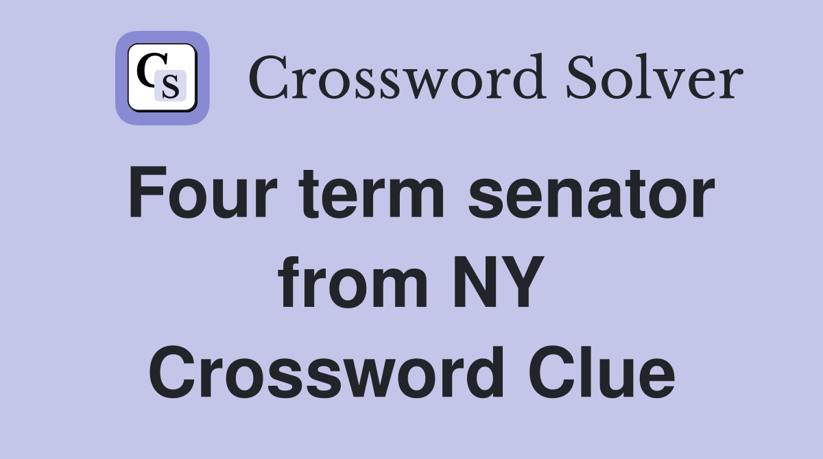 Four term senator from NY Crossword Clue