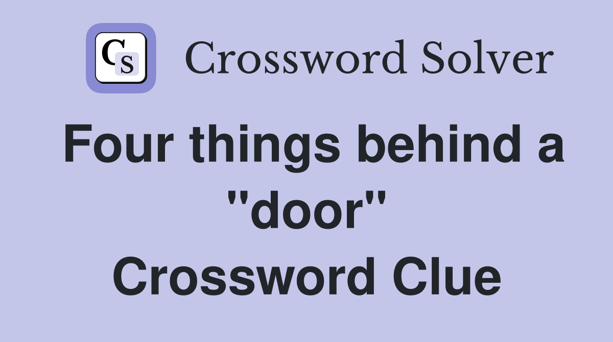 Four things behind a "door" Crossword Clue