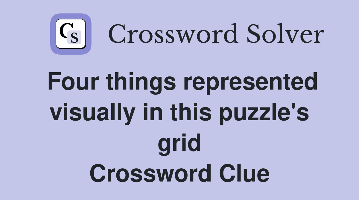 Four things represented visually in this puzzle's grid Crossword Clue