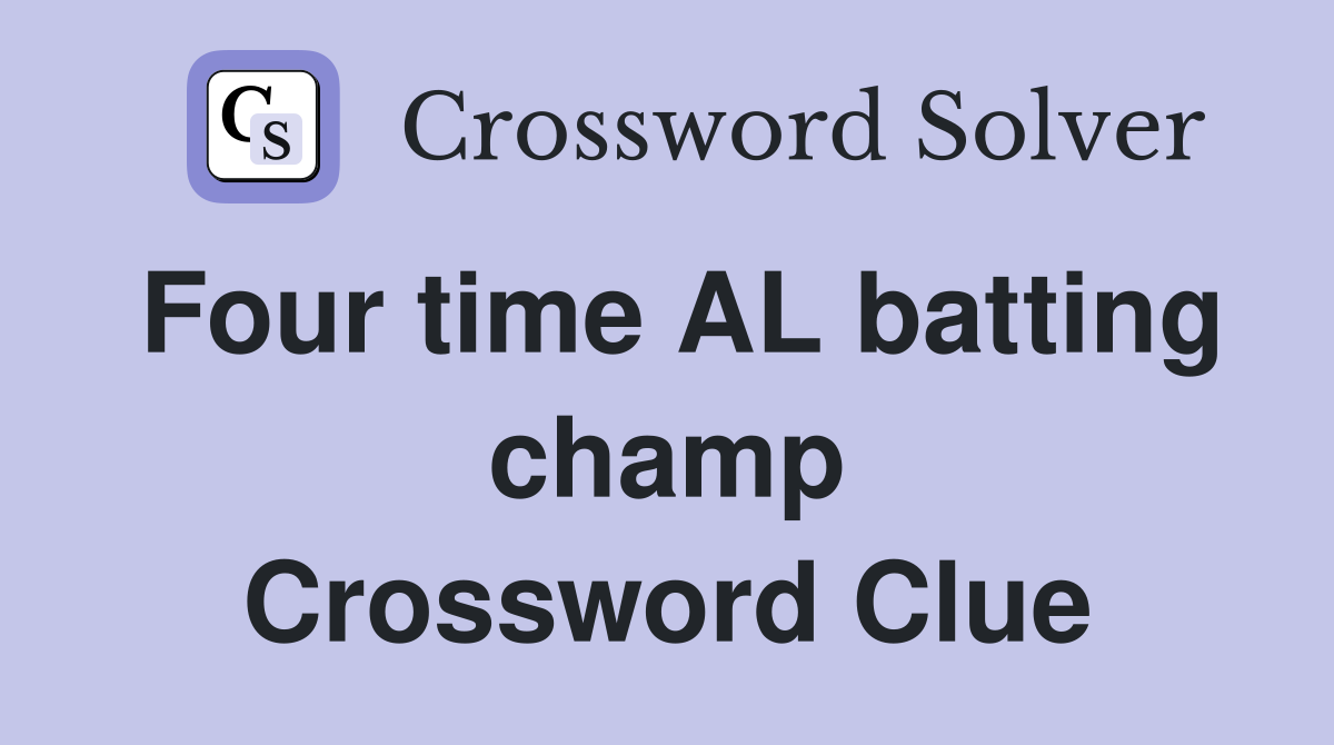 Four time AL batting champ Crossword Clue