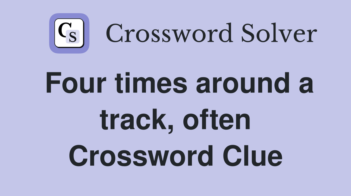 Four times around a track, often Crossword Clue