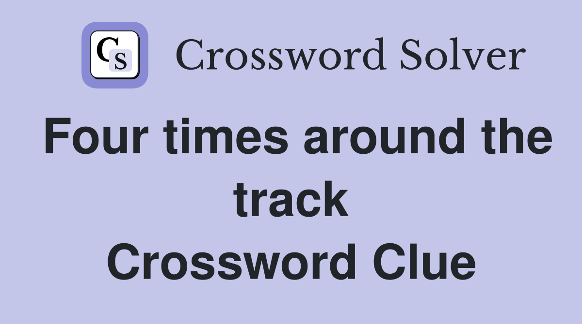Four times around the track Crossword Clue