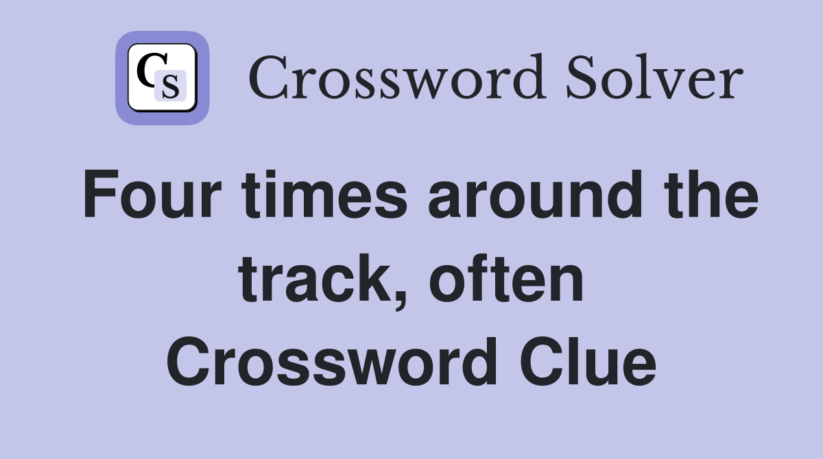 Four times around the track, often Crossword Clue