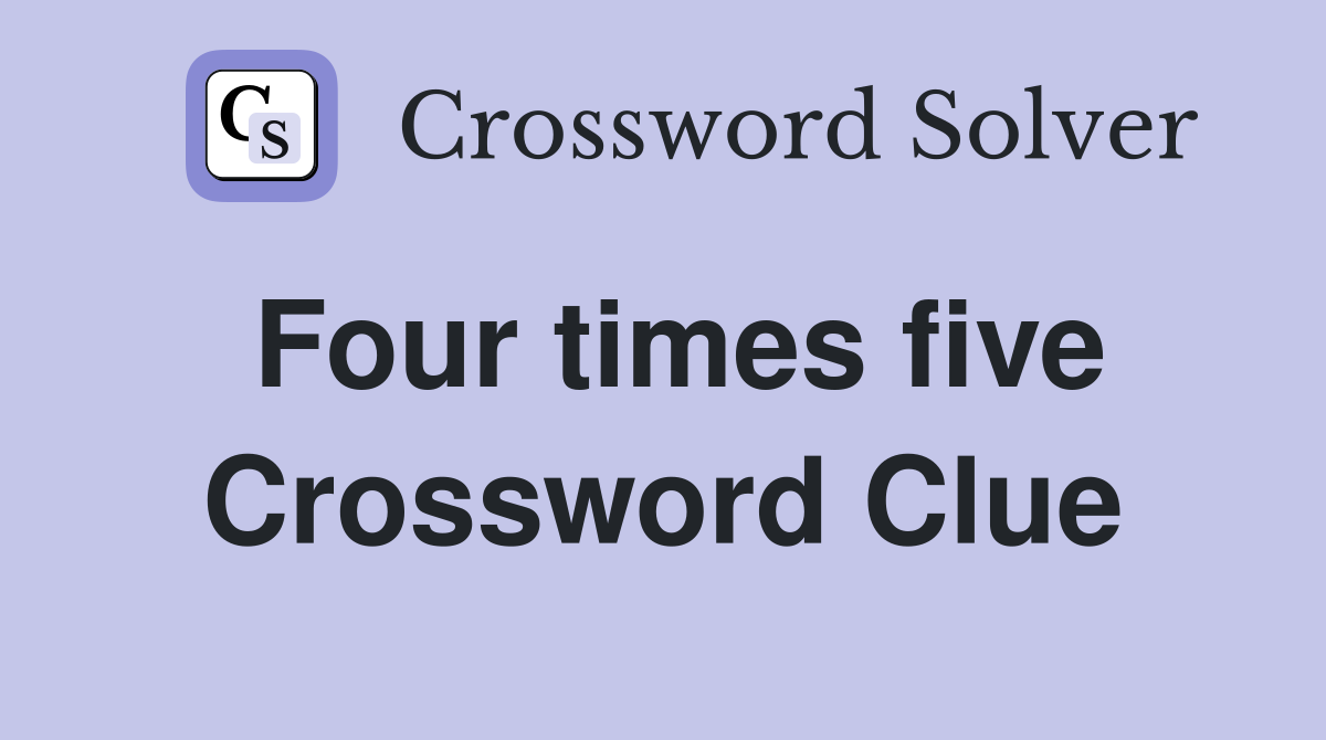 Four times five Crossword Clue