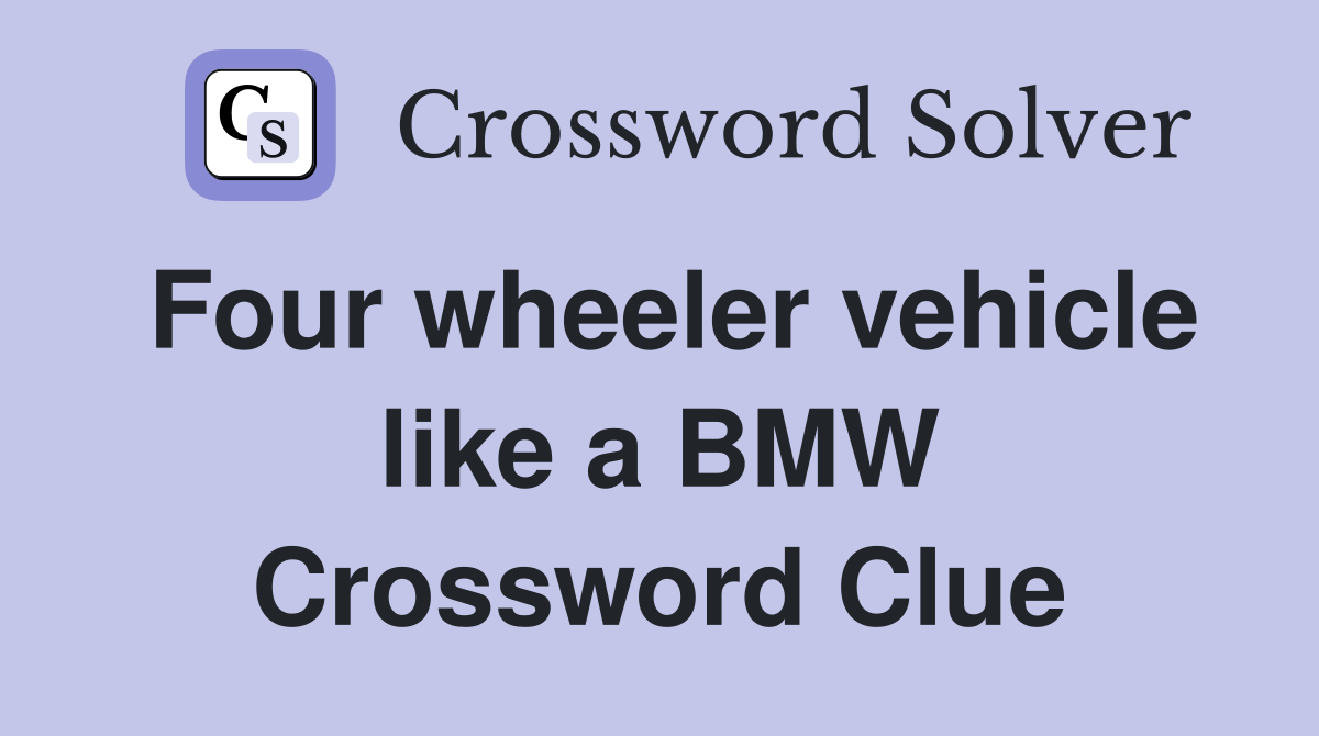 Four wheeler vehicle like a BMW Crossword Clue
