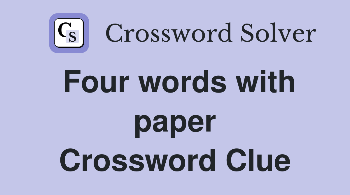 Four words with paper Crossword Clue