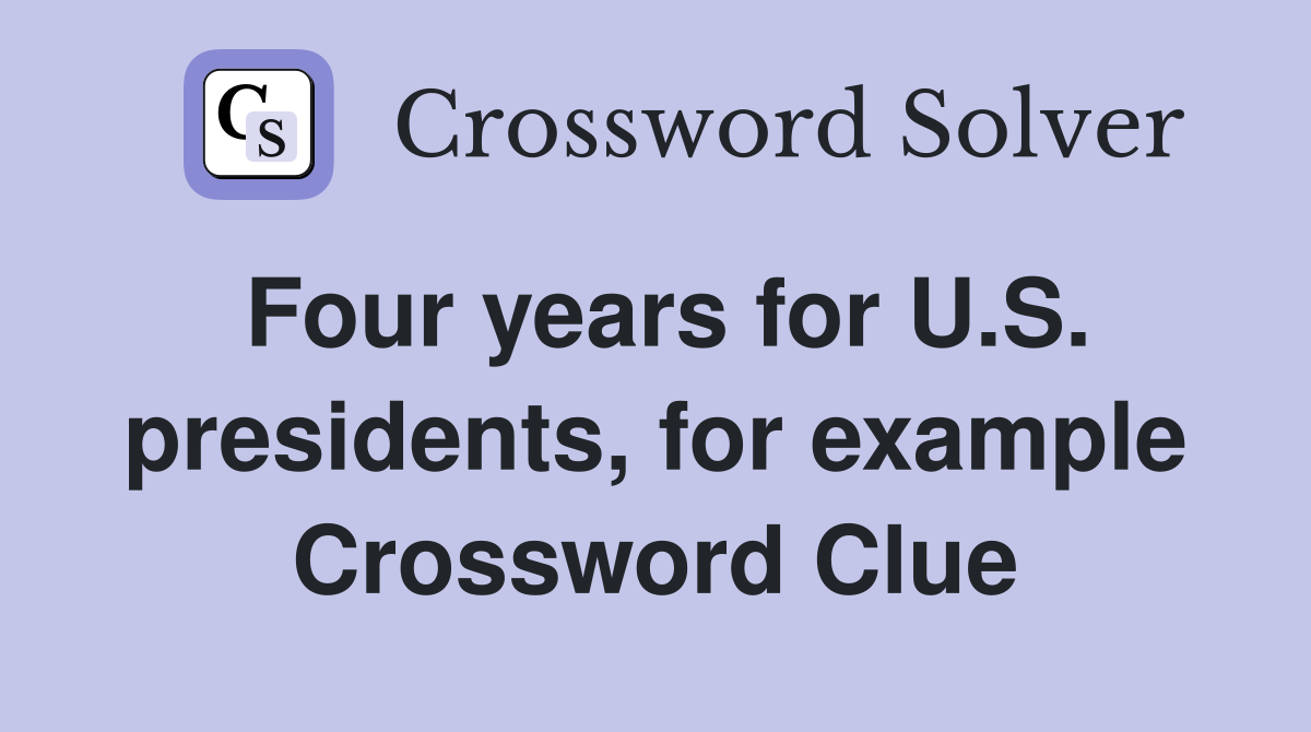 Four years for U.S. presidents, for example Crossword Clue