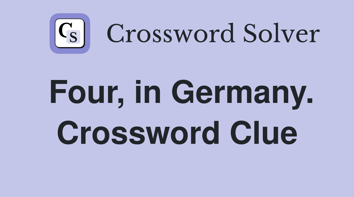 Four, in Germany. Crossword Clue
