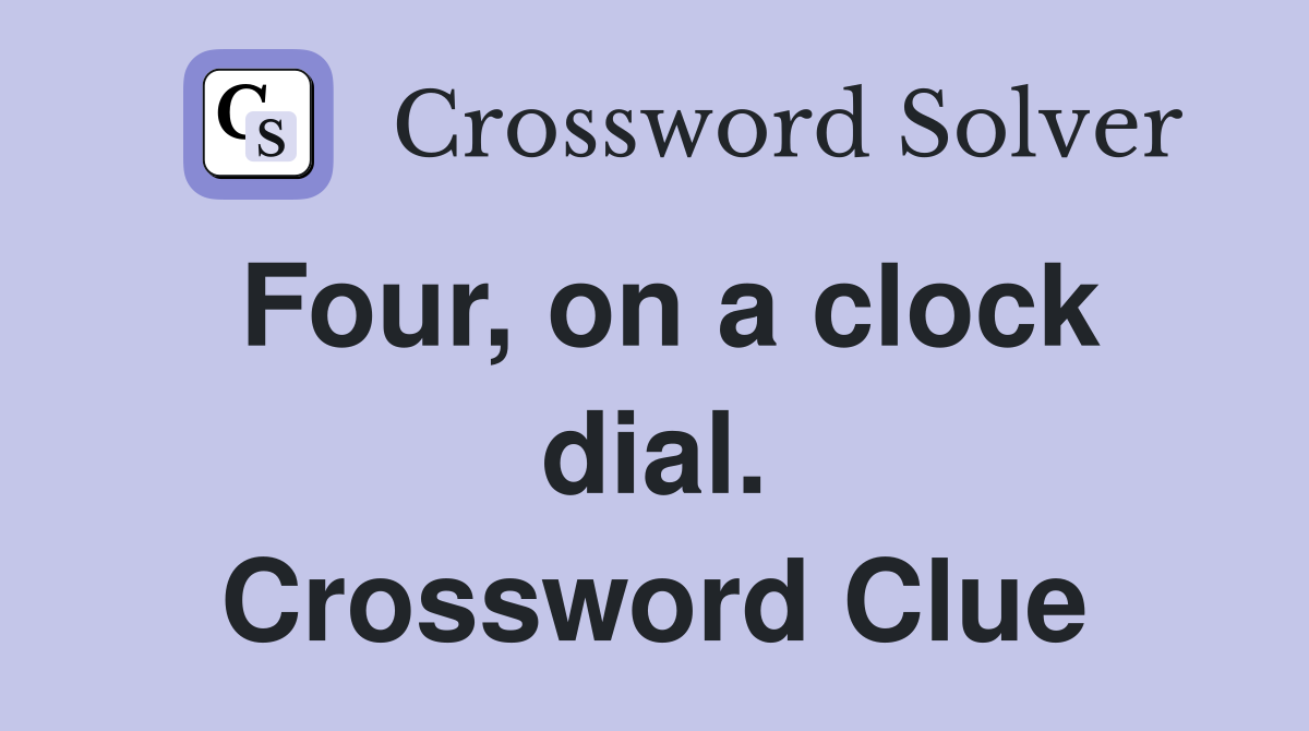 Four, on a clock dial. Crossword Clue