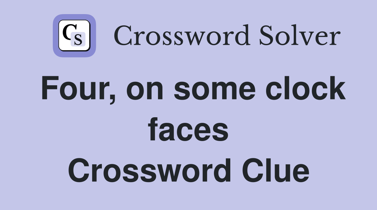 Four, on some clock faces Crossword Clue
