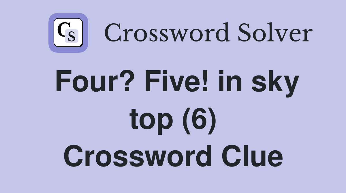 Four? Five! in sky top (6) Crossword Clue