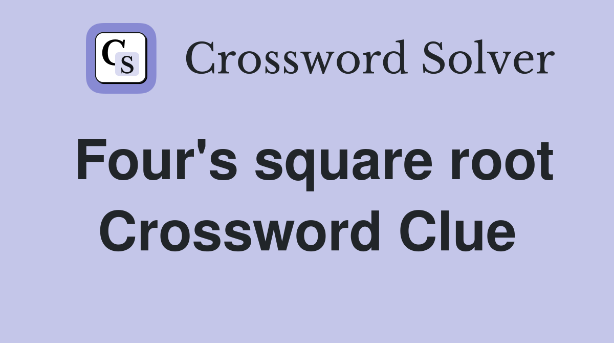 Four's square root Crossword Clue