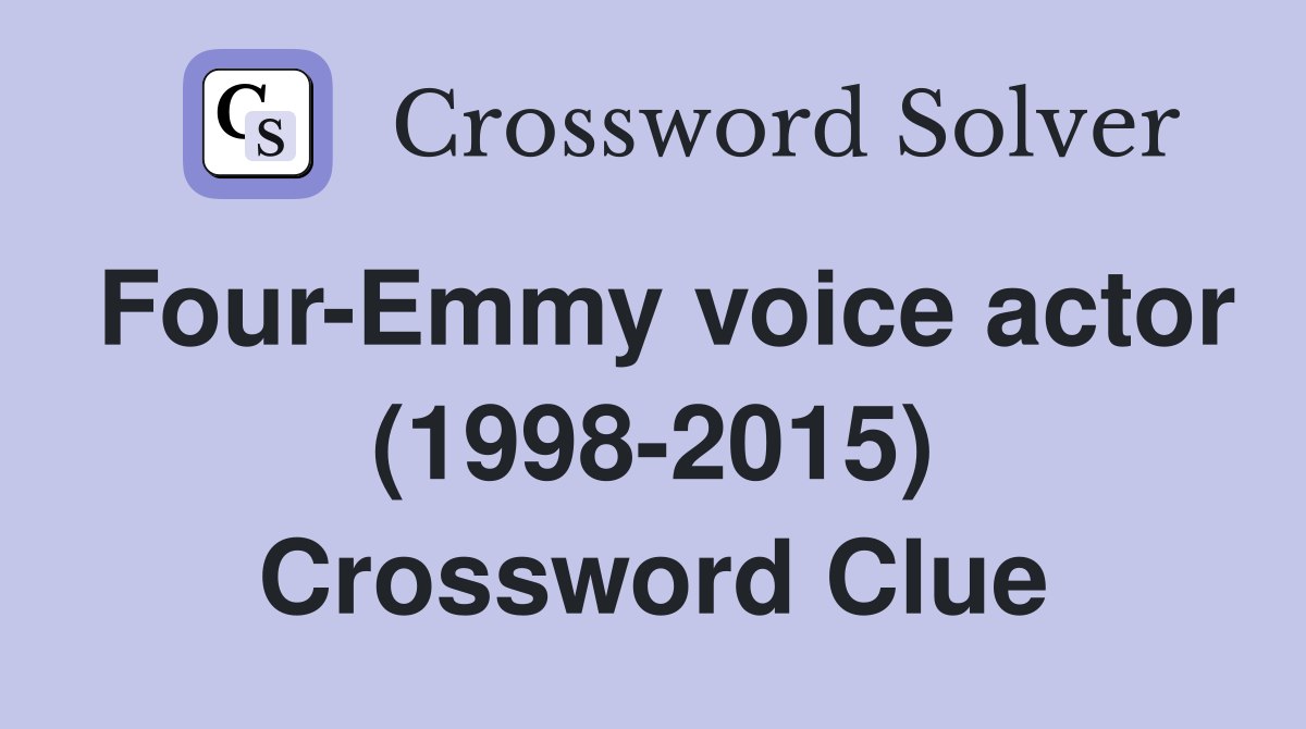 Four-Emmy voice actor (1998-2015) Crossword Clue