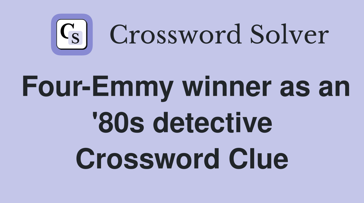 Four-Emmy winner as an '80s detective Crossword Clue