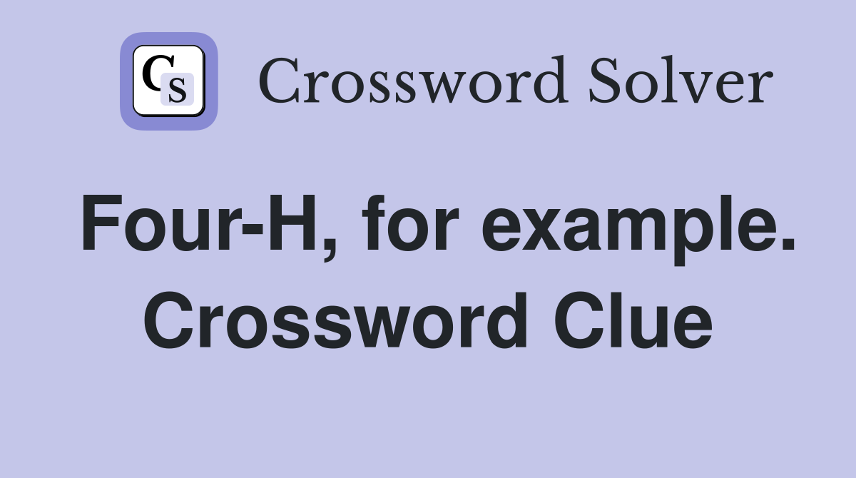 Four-H, for example. Crossword Clue