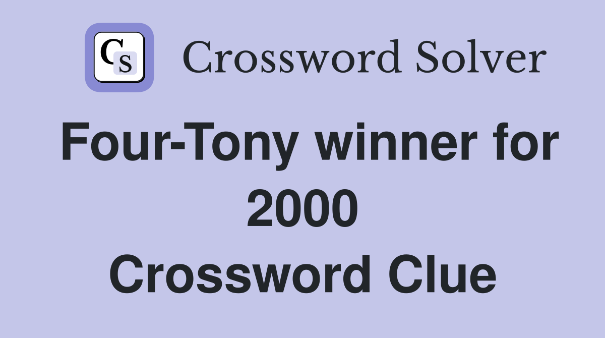 Four-Tony winner for 2000 Crossword Clue