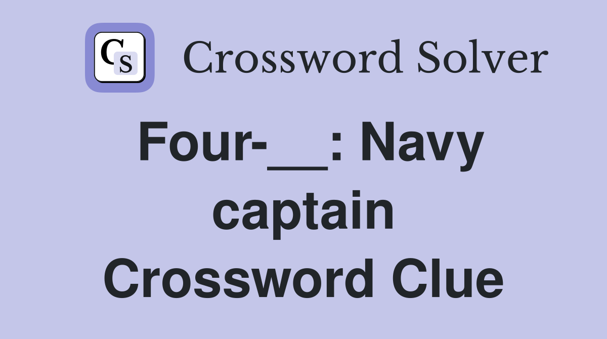 Four-__: Navy captain Crossword Clue