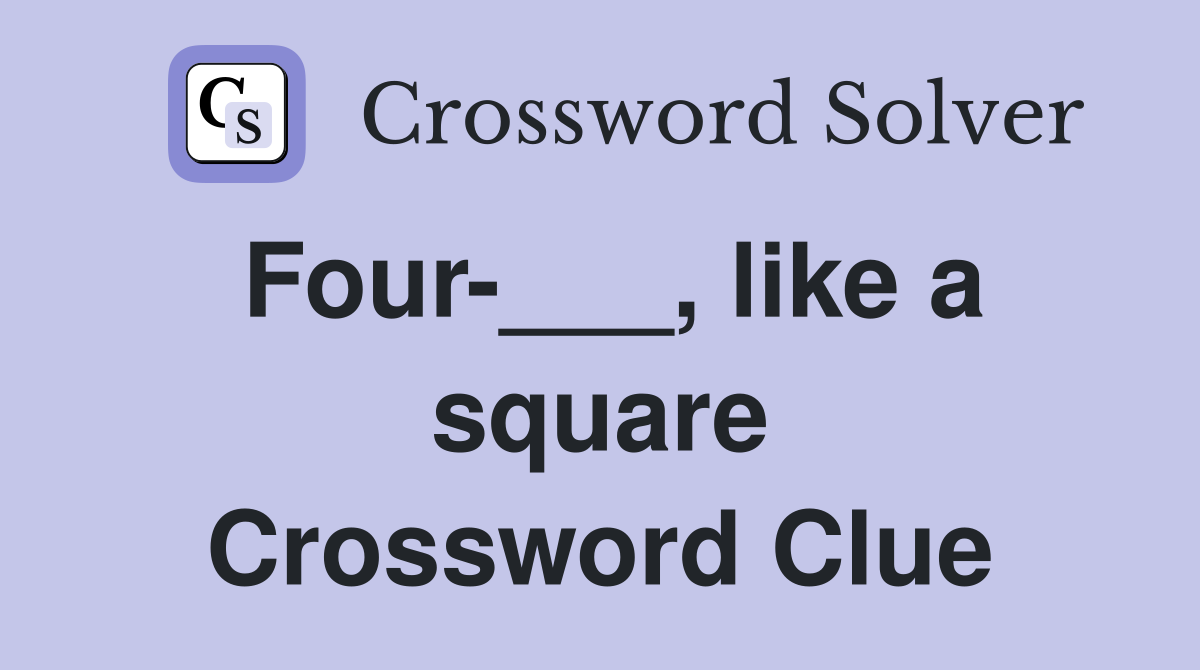 Four-___, like a square Crossword Clue