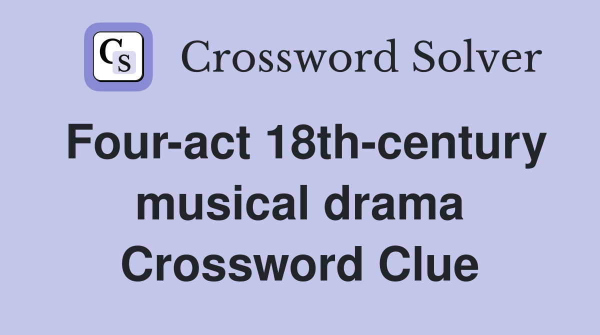 Four-act 18th-century musical drama Crossword Clue