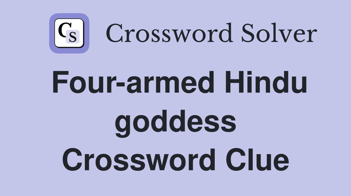 Four-armed Hindu goddess Crossword Clue