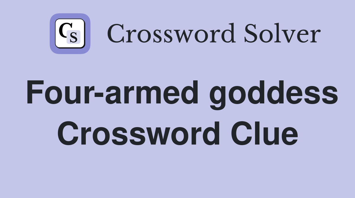 Four-armed goddess Crossword Clue