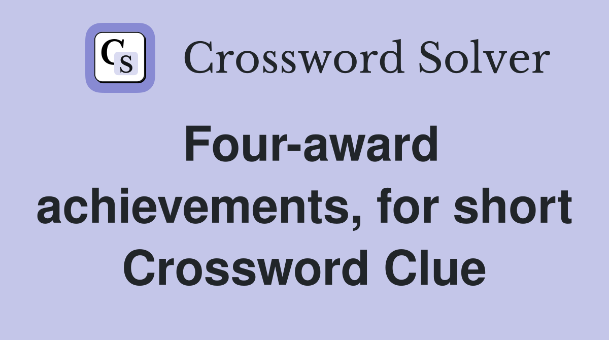 Four-award achievements, for short Crossword Clue