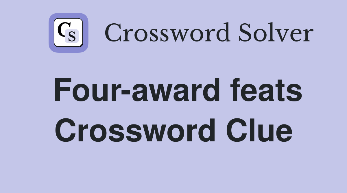 Four-award feats Crossword Clue