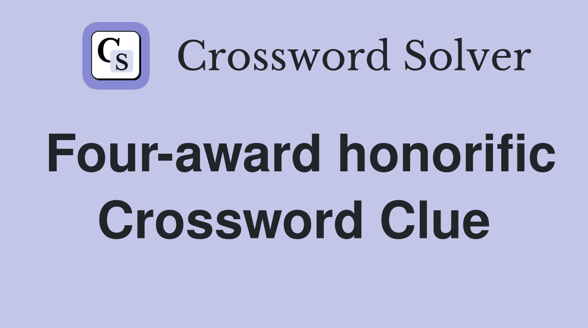 Four-award honorific Crossword Clue