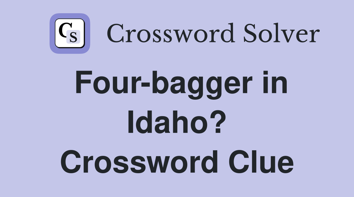Four-bagger in Idaho? Crossword Clue
