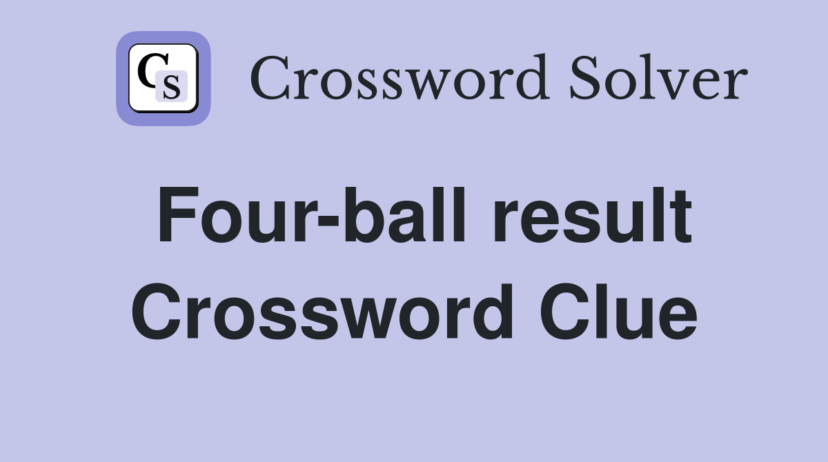 Four-ball result Crossword Clue