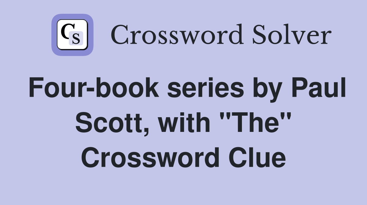 Four-book series by Paul Scott, with "The" Crossword Clue