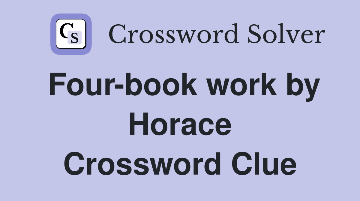 Four-book work by Horace Crossword Clue