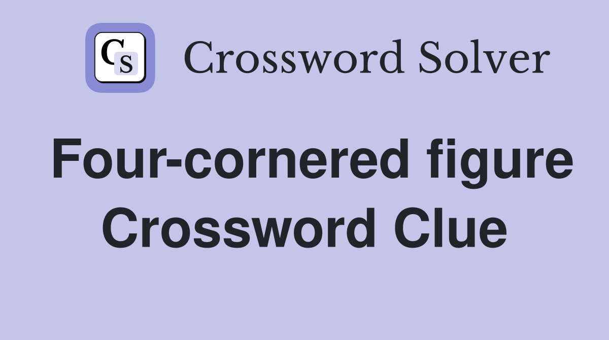 Four-cornered figure Crossword Clue