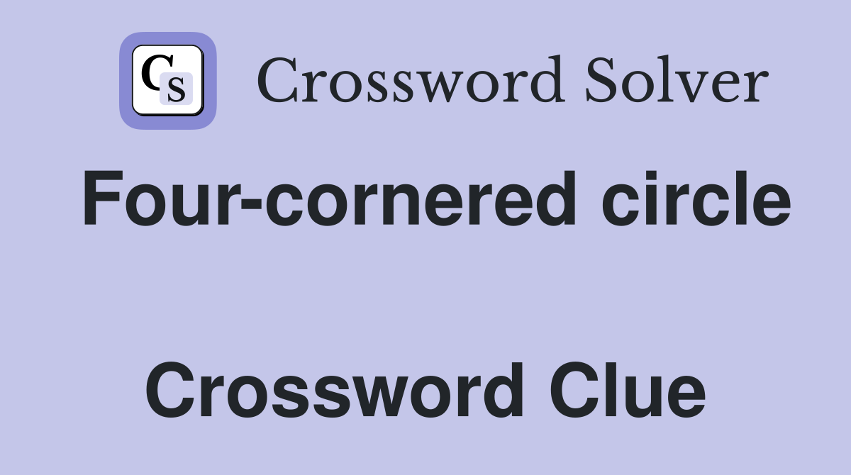 Four-cornered circle  Crossword Clue