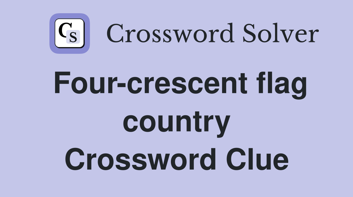 Four-crescent flag country Crossword Clue