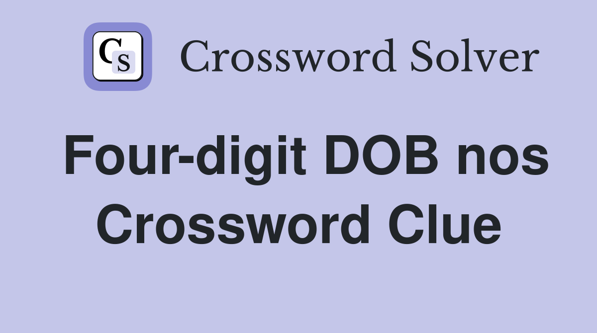 Four-digit DOB nos Crossword Clue
