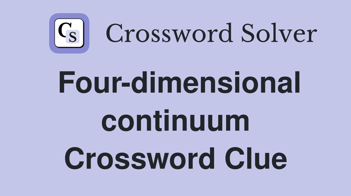 Four-dimensional continuum Crossword Clue