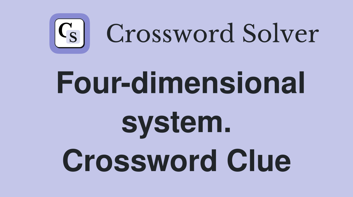 Four-dimensional system. Crossword Clue