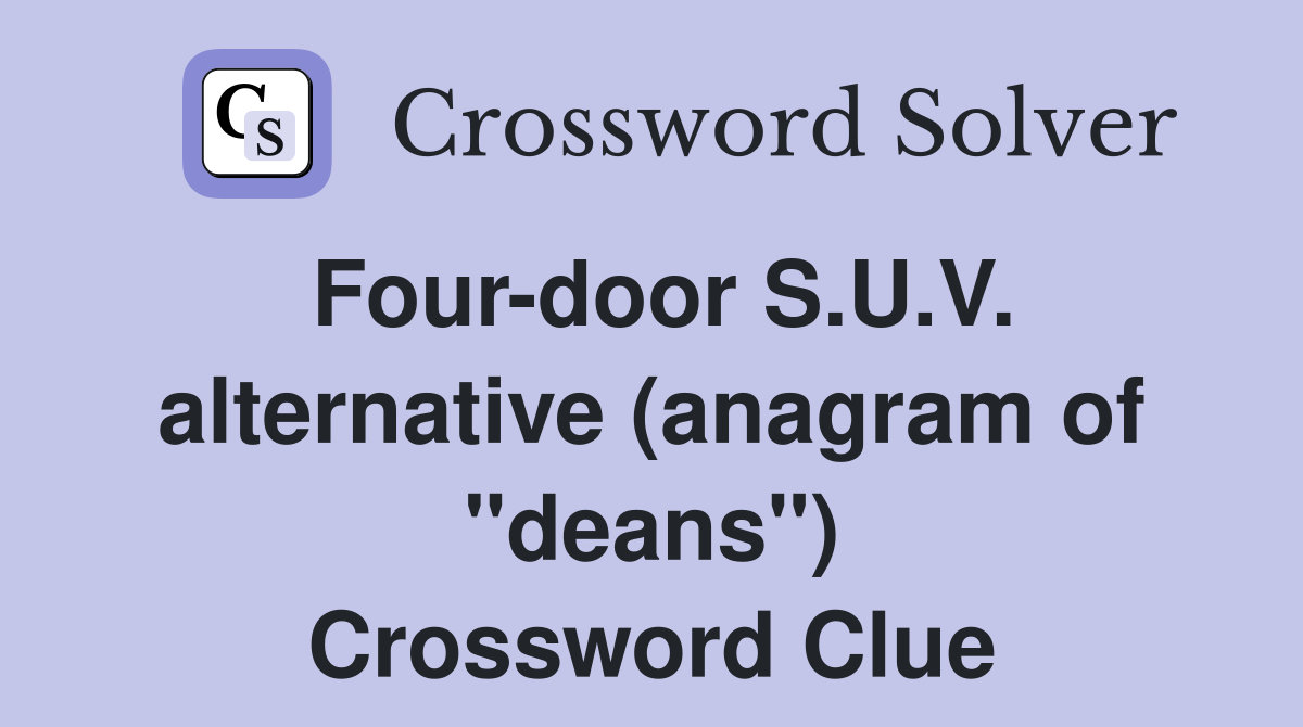 Four-door S.U.V. alternative (anagram of "deans") Crossword Clue