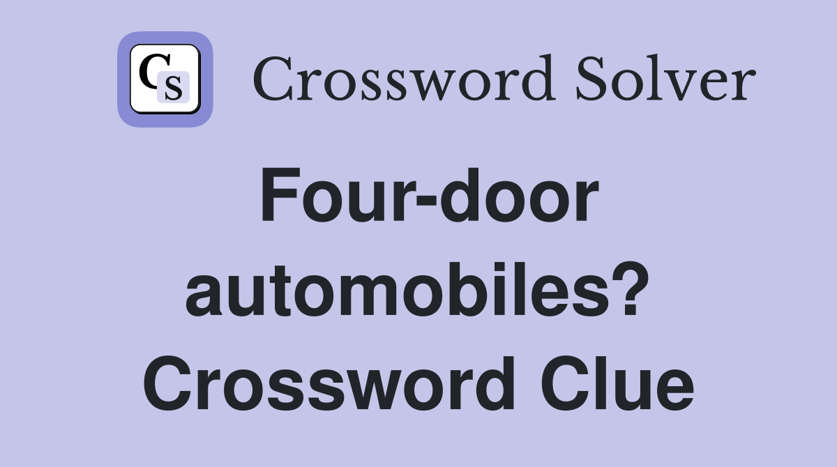 Four-door automobiles? Crossword Clue