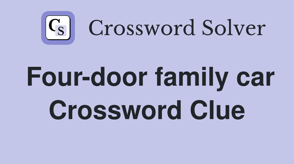 Four-door family car Crossword Clue