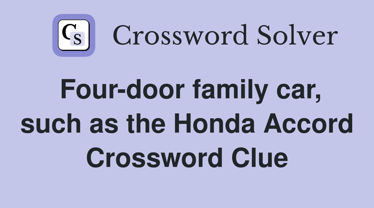 Four-door family car, such as the Honda Accord Crossword Clue